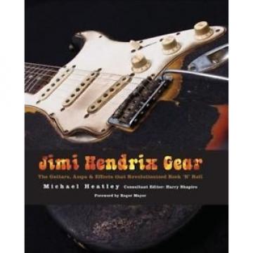 Jimi Hendrix Gear: The Guitars, Amps &amp; Effects That Revolutionized Rock &#039;n&#039; Roll