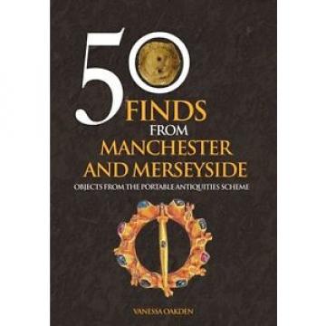 50 Finds from Manchester and Merseyside Objects from the Portab... 9781445658551